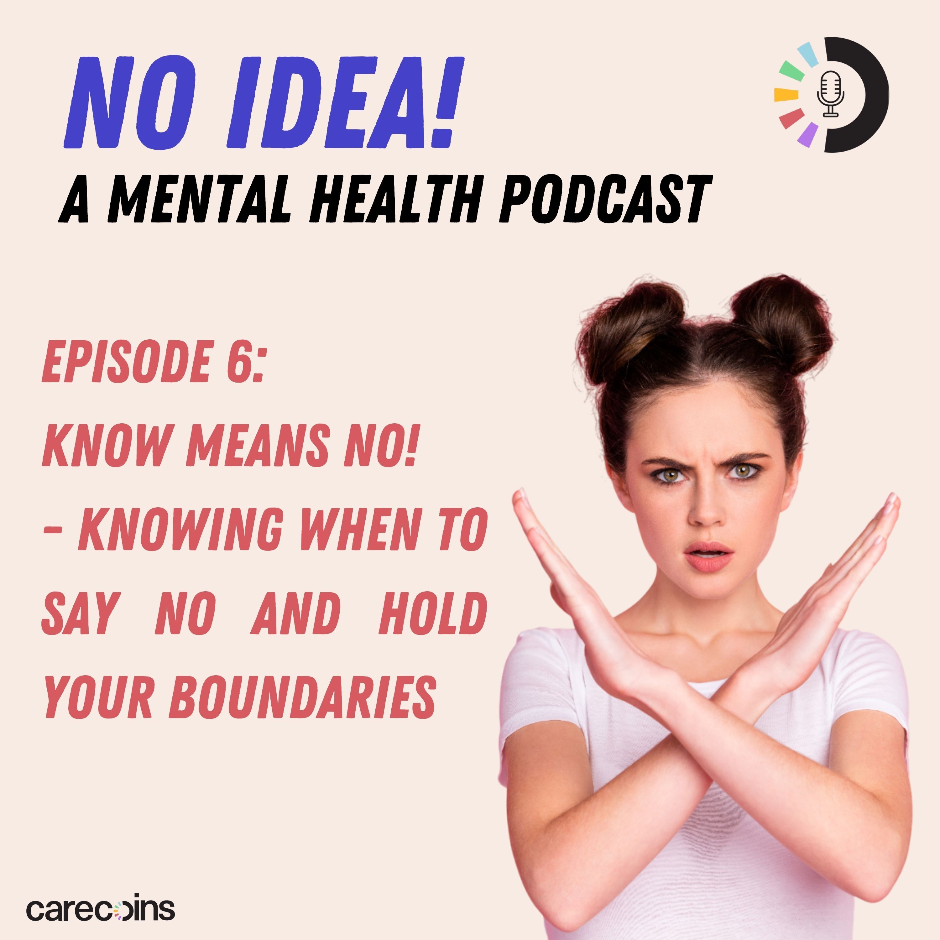 Episode 6: Know Means No - Knowing When to Say No and Hold Your Boundaries