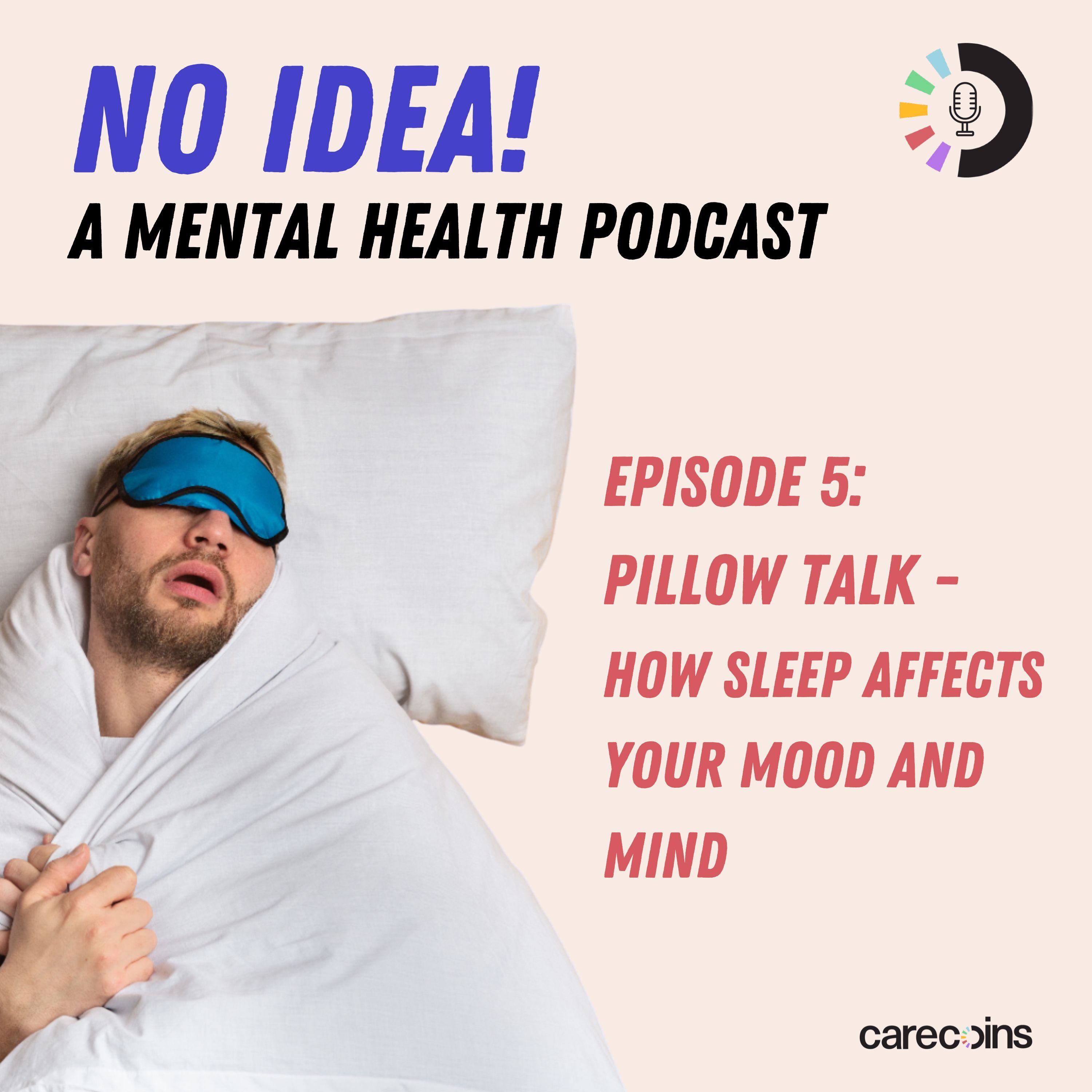 Episode 5: Pillow Talk - How Sleep Affects Your Mood and Mind