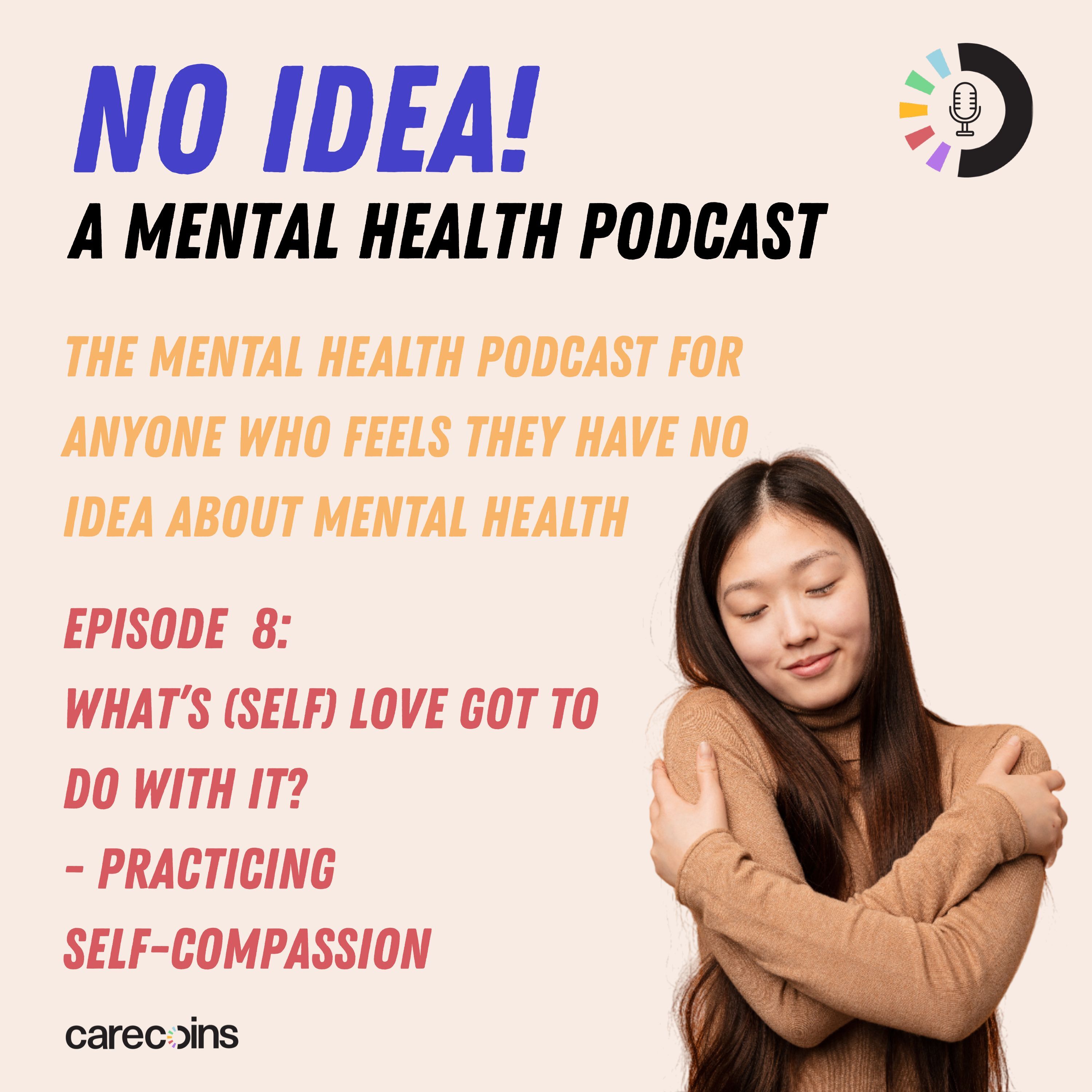 Episode 8: What's (self) Love Got To Do With It? Practicing Self-Compassion